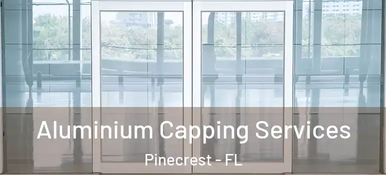  Aluminium Capping Services Pinecrest - FL