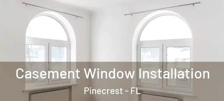  Casement Window Installation Pinecrest - FL