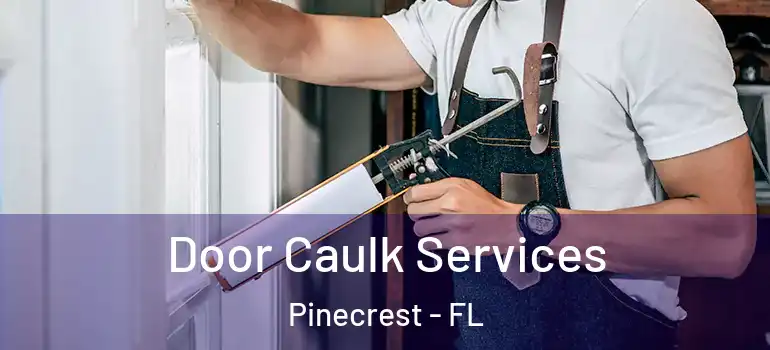  Door Caulk Services Pinecrest - FL