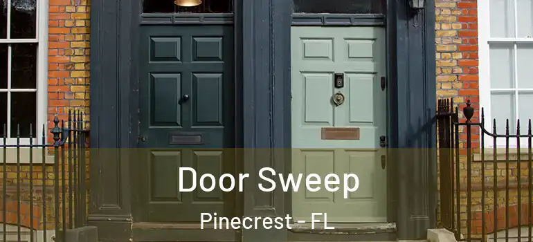  Door Sweep Pinecrest - FL