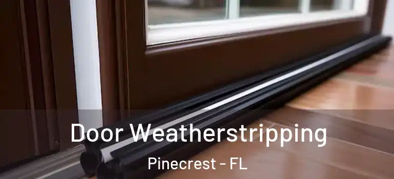  Door Weatherstripping Pinecrest - FL