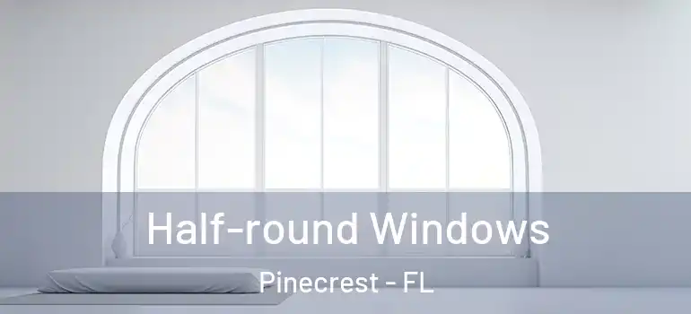  Half-round Windows Pinecrest - FL