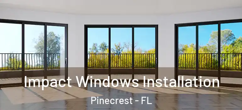  Impact Windows Installation Pinecrest - FL