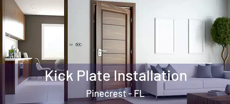  Kick Plate Installation Pinecrest - FL