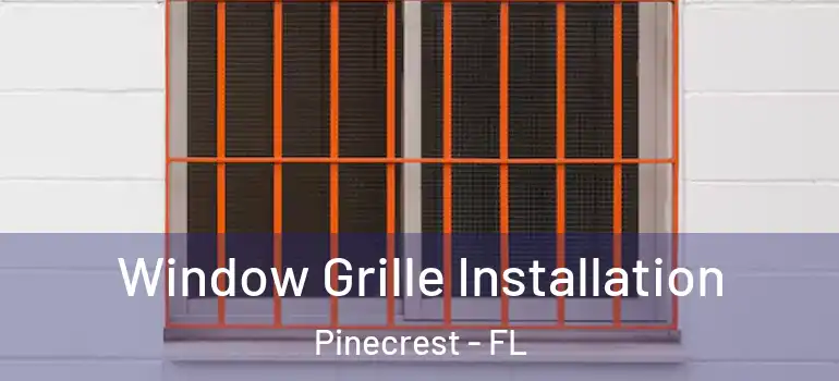  Window Grille Installation Pinecrest - FL
