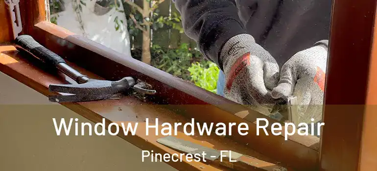  Window Hardware Repair Pinecrest - FL