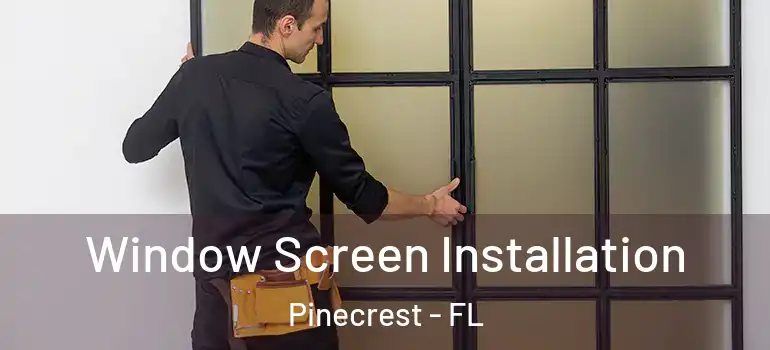  Window Screen Installation Pinecrest - FL